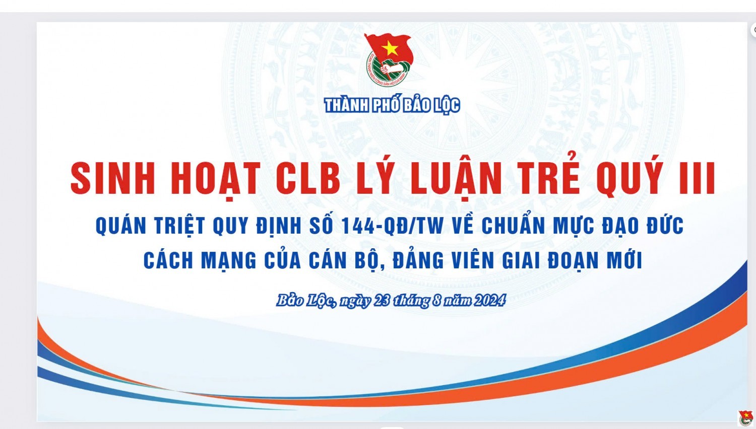 THÀNH ĐOÀN BẢO LỘC TỔ CHỨC SINH HOẠT CÂU LẠC BỘ LÝ LUẬN TRẺ QUÝ III NĂM 2024